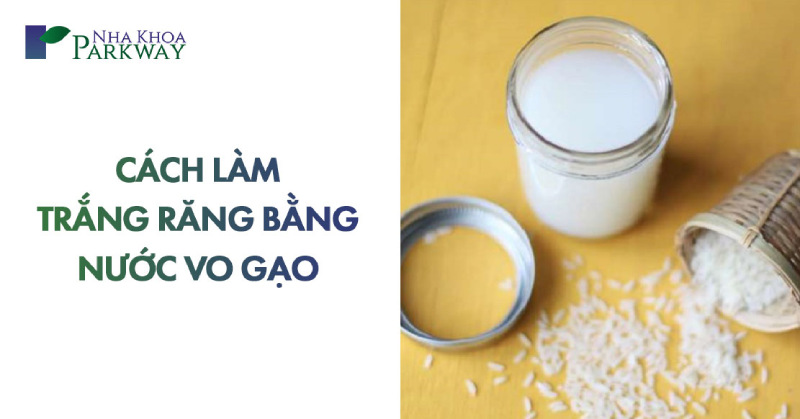 cách làm trắng răng bằng nước vo gạo