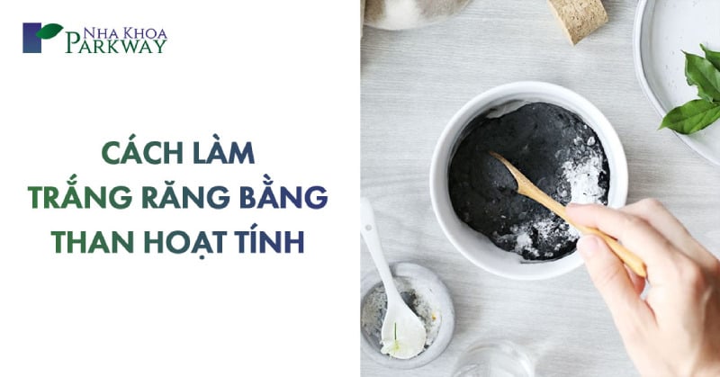 cách làm trắng răng bằng than hoạt tính