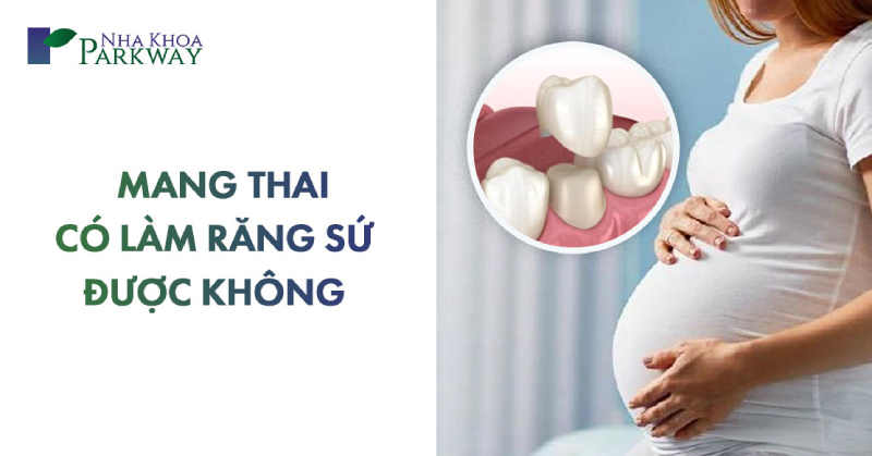 mang thai có làm răng sứ được không