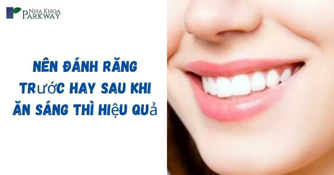 Nên đánh răng trước hay sau khi ăn sáng thì hiệu quả