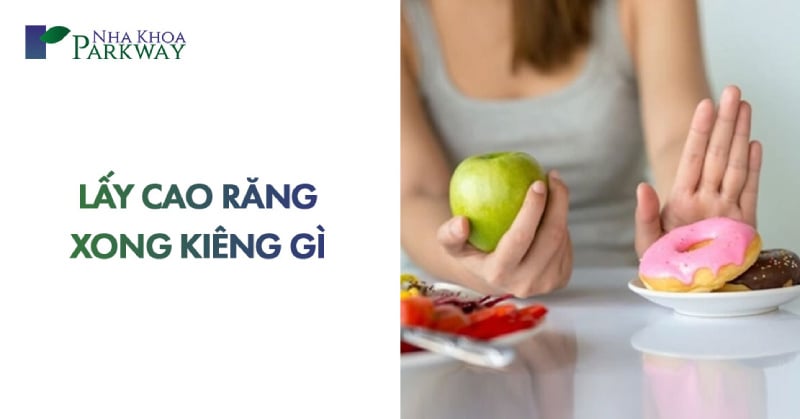 sau khi lấy cao răng xong kiêng gì